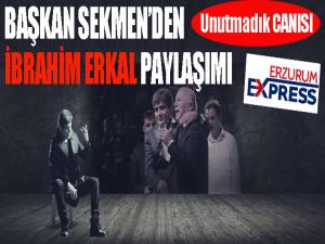 Başkan Sekmenden İbrahim Erkal paylaşımı