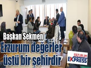 Başkan Sekmen: Erzurum değerler üstü bir şehirdir 