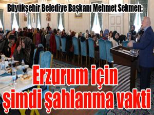 Başkan Sekmen: Erzurum için şimdi şahlanma vakti 