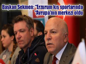 Başkan Sekmen: Erzurum kış sporlarında Avrupanın merkezi oldu 
