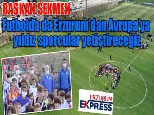 Başkan Sekmen: Futbolda da Erzurumdan Avrupaya yıldız sporcular yetiştireceğiz