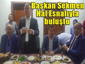 Başkan Sekmen Hal Esnafıyla buluştu