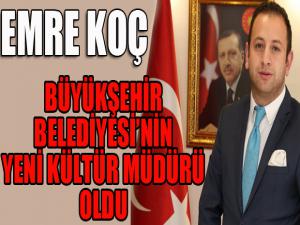 Başkan Sekmen'in danışmanlığını yapan Emre Koç Büyükşehir Belediyesi Kültür Müdürü oldu.