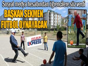 Başkan Sekmen söz verdi... Futbol oynayacak...