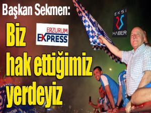 Başkan Sekmen: Şükürler olsun yeniden Süper Ligdeyiz