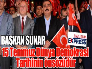 Başkan Sunar: 15 Temmuz Dünya Demokrasi Tarihinin önsözüdür