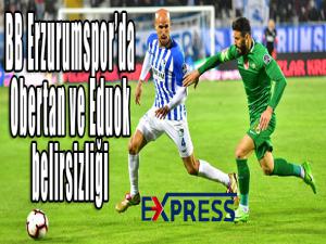 BB Erzurumsporda Obertan ve Eduok belirsizliği 