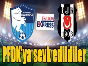 BB Erzurumspor ve Beşiktaş PFDK'ya sevk edildi...