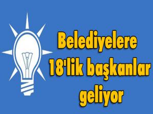 Belediyelere 18'lik başkanlar geliyor