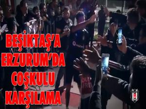 Beşiktaş kafilesi Erzurum'a geldi