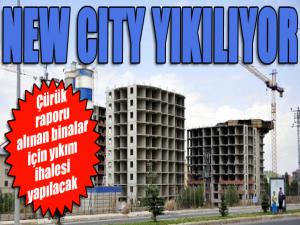Binalar çürük çıktı, New City yıkılıyor!