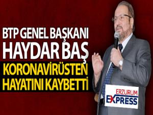 BTP Genel Başkanı Haydar Baş, koronavirüsten hayatını kaybetti