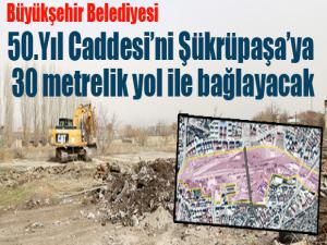 Büyükşehir 50.Yıl Caddesini Şükrüpaşaya 30 metrelik yol ile bağlayacak