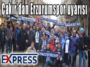  Çakırdan Erzurumspor uyarısı 