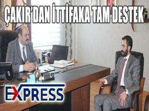 ÇAKIR'DAN İTTİFAKA TAM DESTEK 