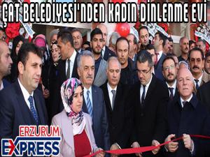 ÇAT BELEDİYESİ'NDEN KADIN DİNLENME EVİ 