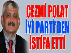 Cezmi Polat İYİ Parti'den istifa etti...