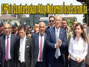 CHP'nin Cumhurbaşkanı Adayı Muharrem İnce Erzurumda 