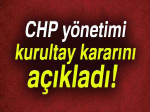 CHP yönetimi kurultay kararını açıkladı