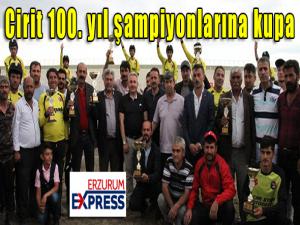 Cirit 100. yıl şampiyonlarına kupa 