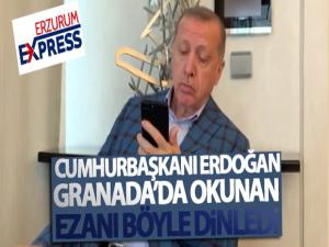 Cumhurbaşkanı Erdoğan, Granada'da okunan ezanı böyle dinledi