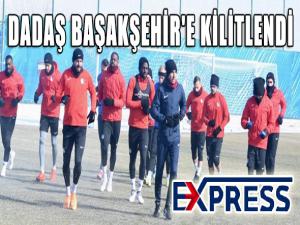 DADAŞ BAŞAKŞEHİR'E KİLİTLENDİ 