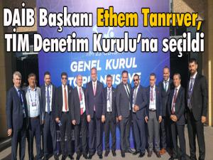 DAİB Başkanı Ethem Tanrıver, TİM Denetim Kuruluna Seçildi