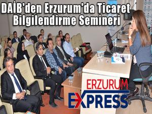 DAİB'den Erzurum'da Ticaret Bilgilendirme Semineri