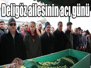 Deligöz ailesinin acı günü 