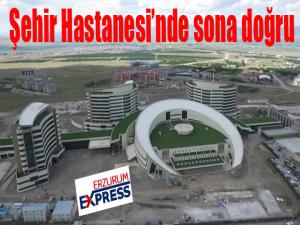 Dev Şehir Hastanesinde sona doğru 