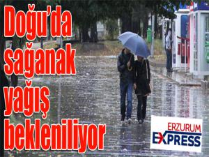 Doğuda sağanak yağış bekleniliyor
