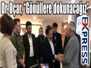 Dr. Uçar, Gönüllere dokunacağız 