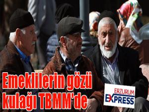Emeklilerin gözü kulağı TBMM'de
