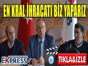 En kral ihracatı biz yaparız 