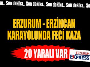 Erzincan-Erzurum Karayolunda feci kaza! 20 kişi yaralandı
