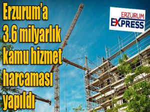 Erzuruma 3.6 milyarlık kamu hizmet harcaması