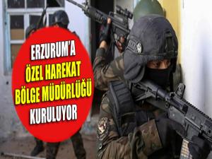 Erzuruma Özel Harekat Bölge Müdürlüğü kuruluyor