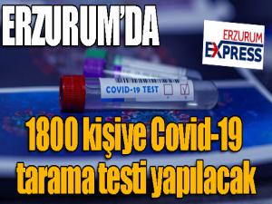 Erzurumda 1800 kişiye Covid-19 tarama testi yapılacak
