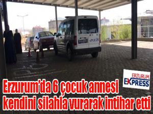 Erzurumda 6 çocuk annesi kendini silahla vurarak intihar etti