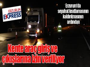 Erzurum'da araç giriş ve çıkışlarına izin veriliyor