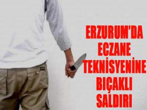 Erzurumda eczane teknisyenine bıçaklı saldırı