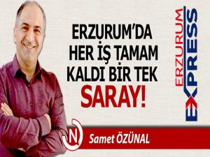 Erzurum'da her şey tamam, kaldı bir tek saray 
