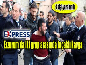  Erzurumda iki grup arasında bıçaklı kavga: 3 yaralı 