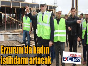 Erzurumda kadın istihdamı artacak