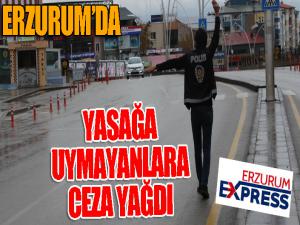 Erzurumda kısıtlamaya uymayanlara ceza yağdı