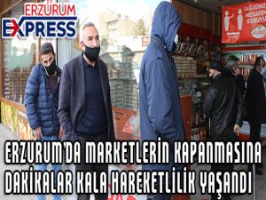 Erzurumda marketlerin kapanmasına dakikalar kala hareketlilik yaşandı