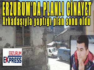 Erzurumda planlı cinayet 