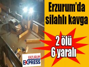 Erzurum'da silahlı kavga: 2 ölü, 6 yaralı