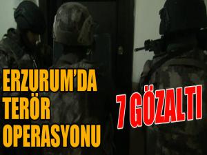 Erzurum'da terör operasyonu: 7 gözaltı 