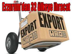  Erzurumdan 32 ülkeye ihracat 